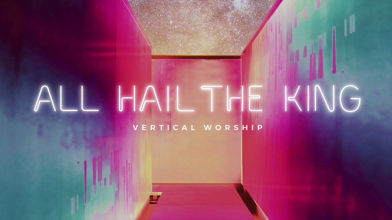All Hail The King - Vertical Worship